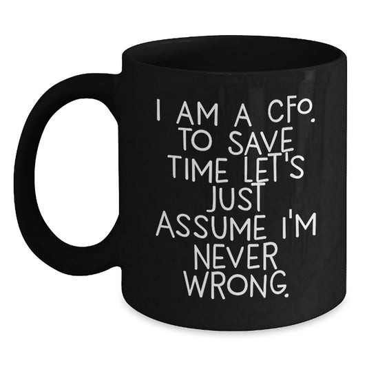 Funny CFO Gifts for Her, Black Coffee Mug with Quote 'I Am A Cfo. To Save Time Let's Just Assume I'm Never Right.' from Friends, Birthday Unique Gifts for Her - Main