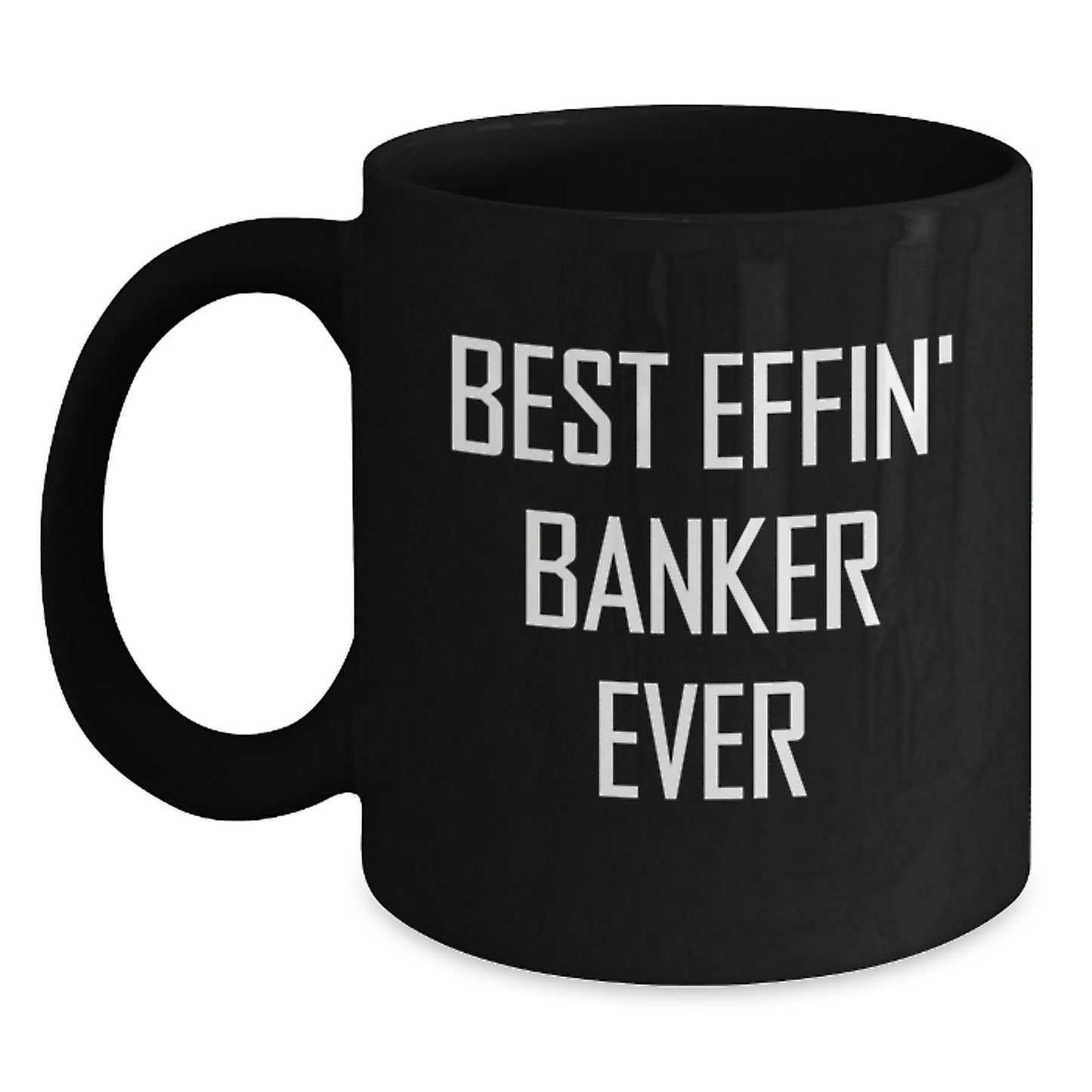 Funny Banker Gifts Unique for Men, Black Coffee Mug, Best Effin' Banker Ever, Funny Graduation - Main