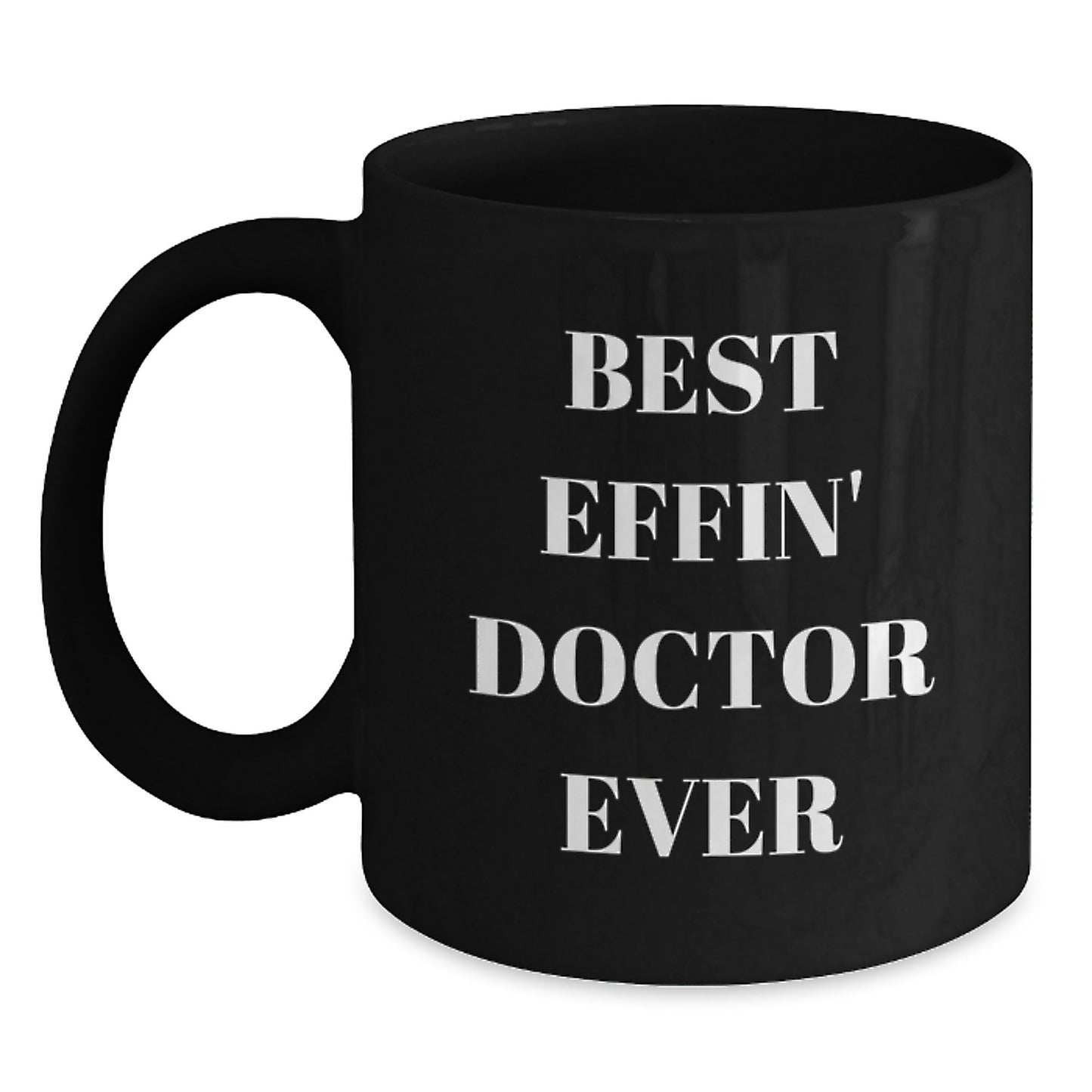 Funny Doctor Gifts, Best Effin' Ever Inspirational Quote, Black Coffee Mug for Graduation Unique Gifts from Family to Doctor - Main