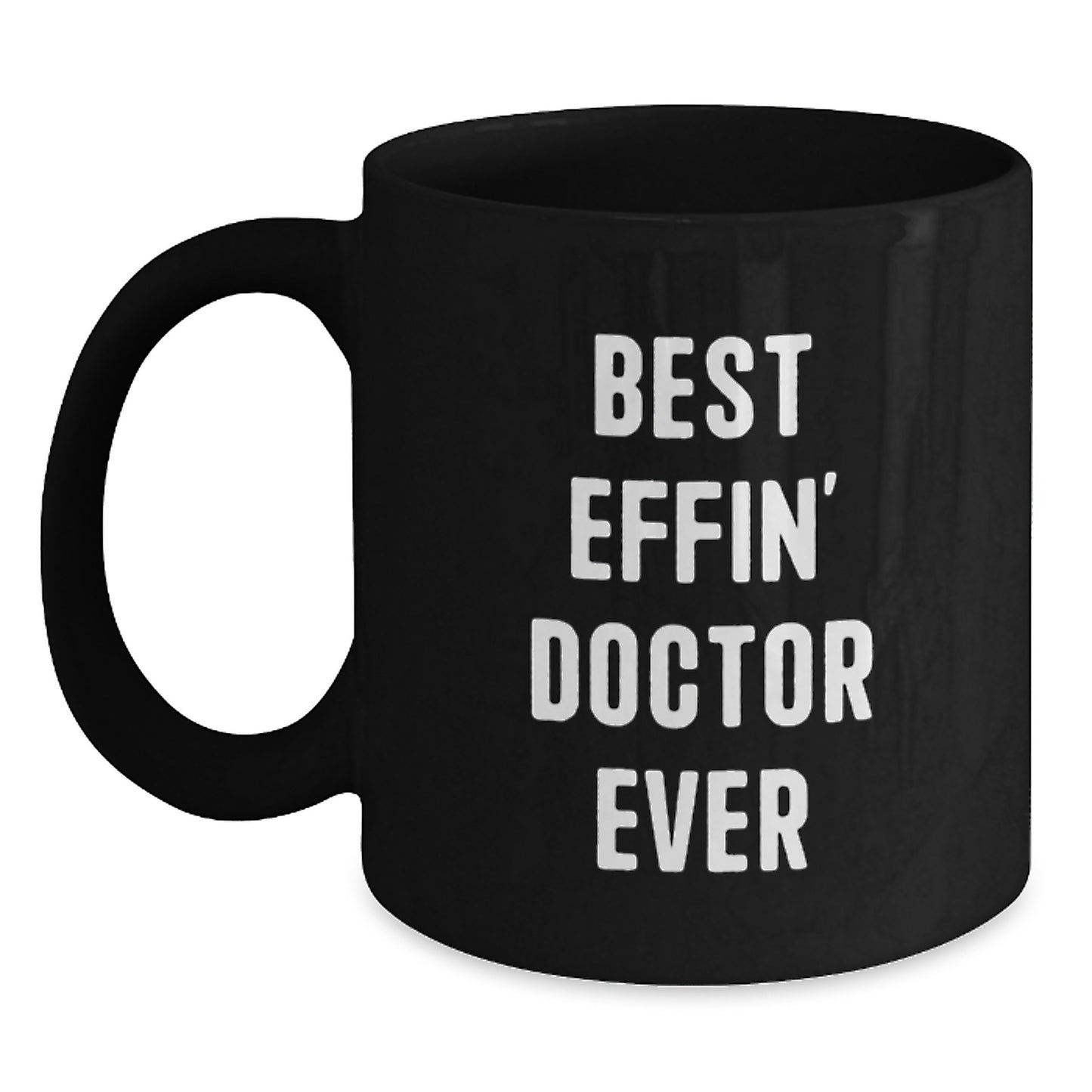 Funny Best Effin' Doctor Ever Gifts for Doctor Black Coffee Mug from Friends for Graduation Unique Gifts - Main