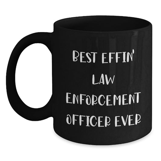 Best Effin' Law Enforcement Officer Ever Funny Black Coffee Mugs for Graduation Unique Gifts from Friends to Law Enforcement Officers Men - Main
