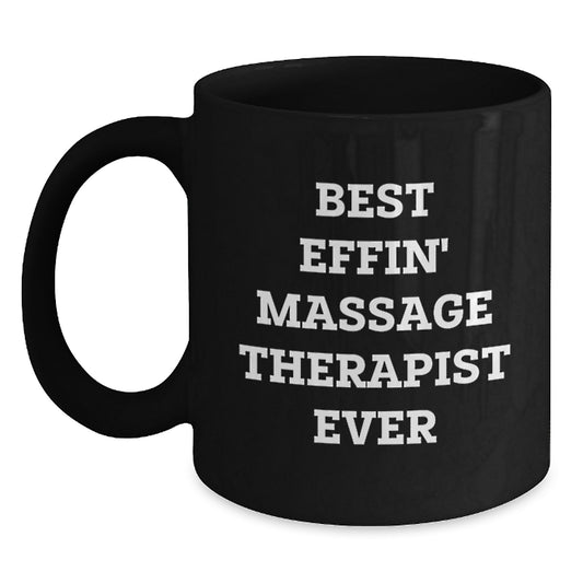 Massage Therapist Gifts from Friends, Best Effin' Massage Therapist Ever Quote, Unique Graduation Gift for Massage Therapist, Black Coffee Mug, Funny - Main