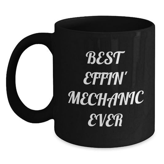 Funny Mechanic Gifts from Friends Graduation Unique Mugs for Men, Funny Quotes about Mechanic, Best Effin' Mechanic Ever - Main