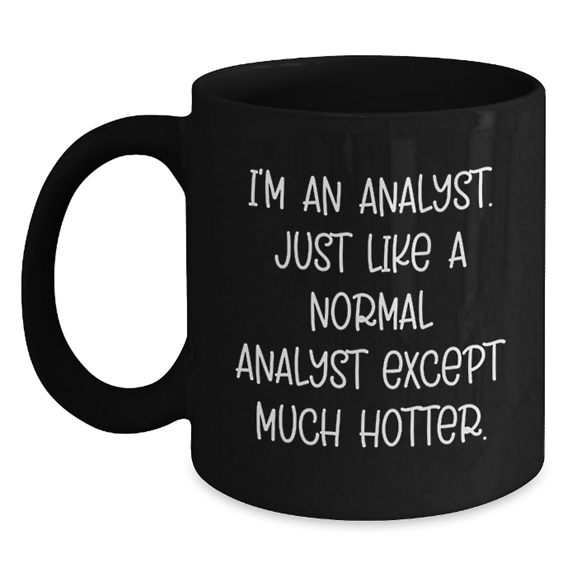 Funny Analyst Gifts from Men for Mom - Black Coffee Mug I'm An Analyst Just Like A Normal Analyst Except Much Hotter. - Main