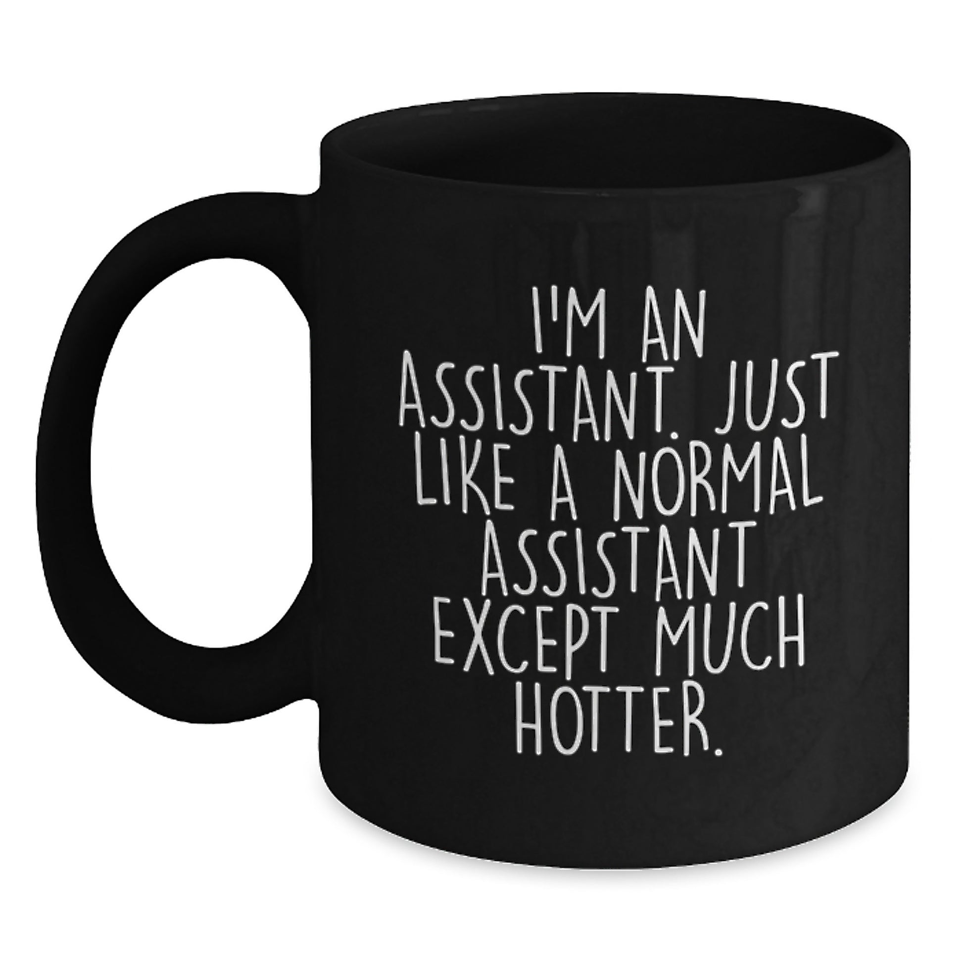 Funny Assistant Gifts for Mom or Friend, Black Coffee Mug, 'I'm an Assistant Just Like a Normal Assistant Except Much Hotter', Unique Mother's Day Unique Gifts from Men, Women, Coworkers, Family - Main