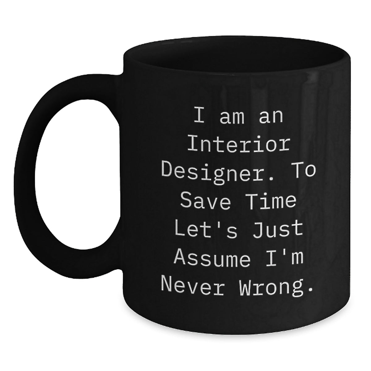 Interior Designer Gift for Him - Witty Quote Keepsake Black Coffee Mug - Main
