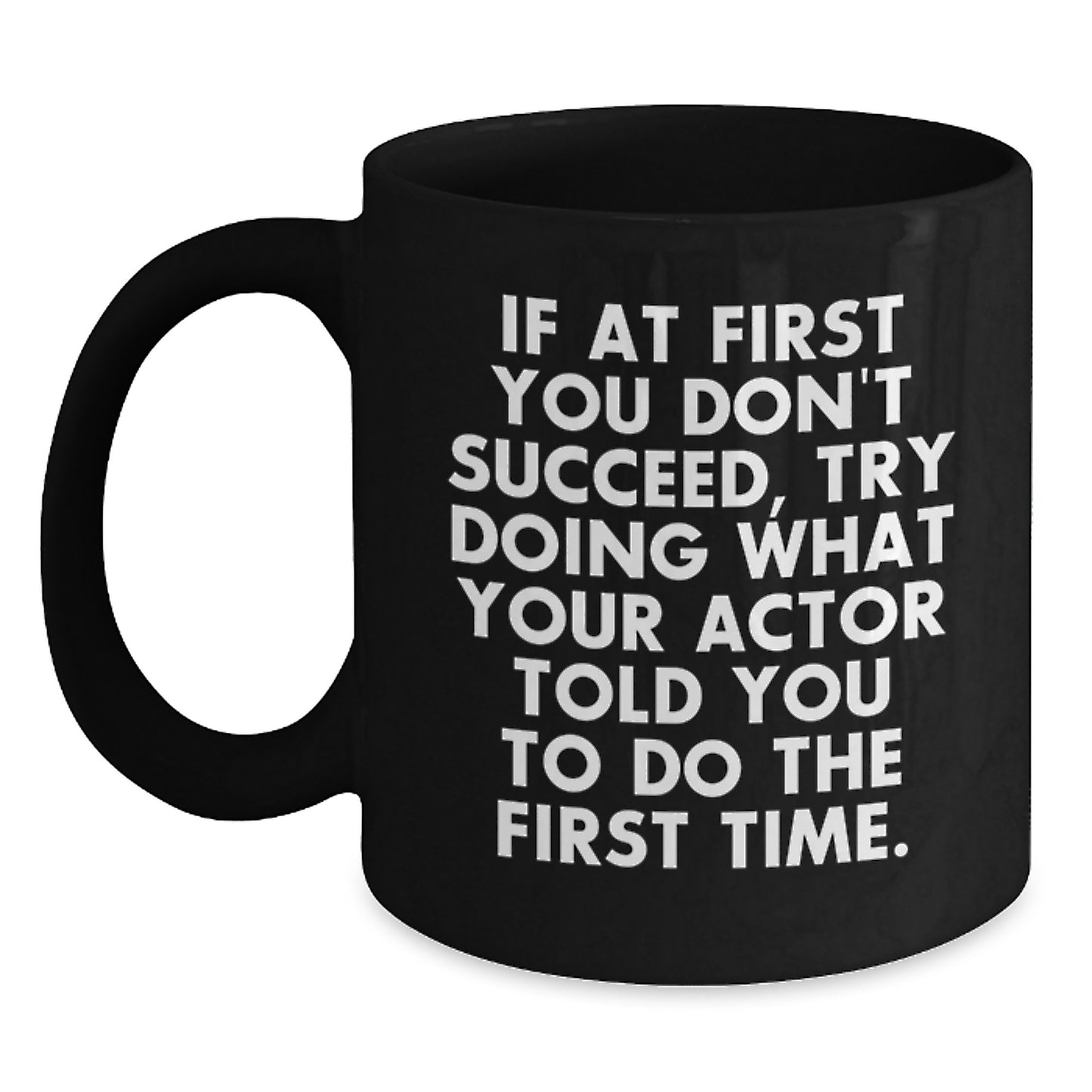 Funny Actor Gifts for Men, Unique Black Coffee Mug with Quote 'If At First You Don't Succeed, Try Doing What Your Actor Told You To Do The First Time', Graduation Unique Gifts from Family - Main