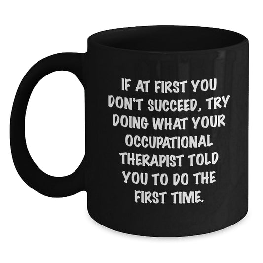 Gifts from Occupational Therapist Enthusiasts - Funny Quote Mug for Friends, Men, and Women - Valentine's Unique Gifts for Occupational Therapist Colleagues - Main