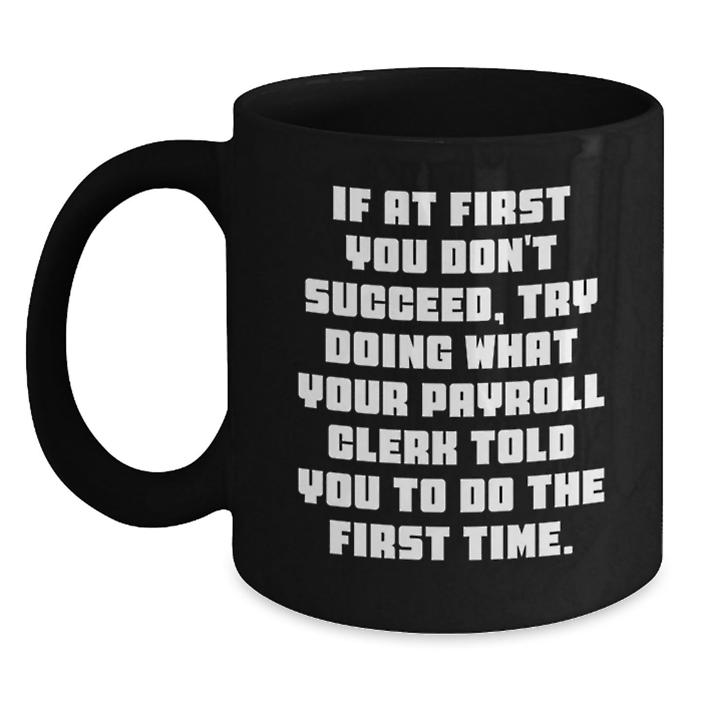 Payroll Clerk Humor Gifts from Friends for Payroll Clerk, Funny Quote Mug, Birthday Unique Gifts, Black Coffee Mug - Main