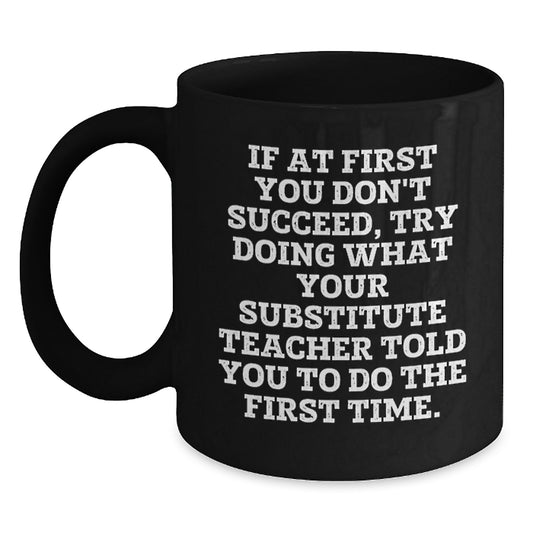 Funny Quote Substitute Teacher Gifts, Black Coffee Mug for Men, Women, Friends, Coworkers, Family, Valentine's Unique Gifts from Men, Women, Friends - Main