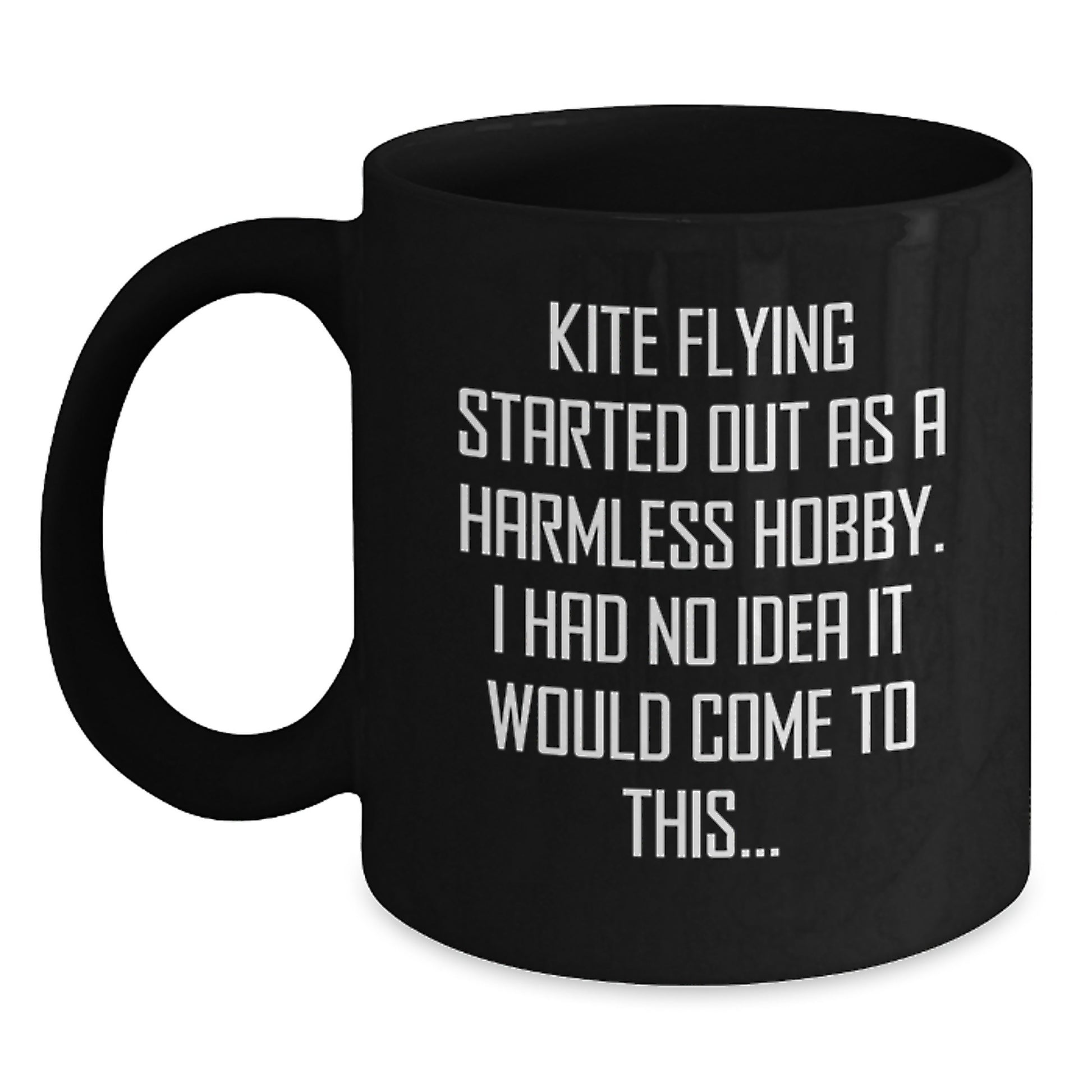 Funny Kite Flying Gifts for Men, Women, Friends, Coworkers, Family - Black Coffee Mug, Kite Flying Started Out As A Harmless Hobby, Graduation Unique Gifts - Main