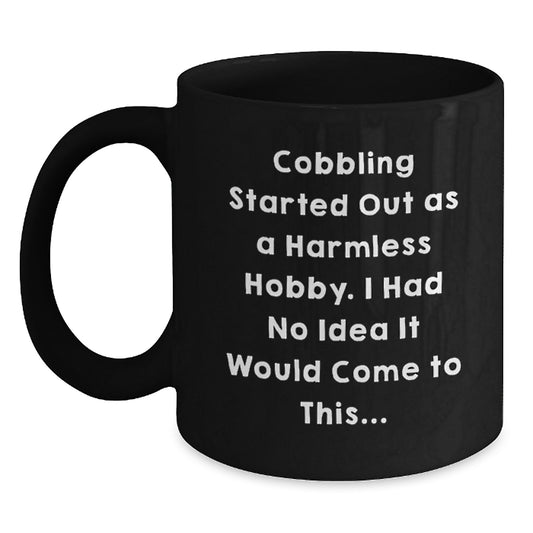 Funny Cobbling Gifts from Friends for Men, Black Coffee Mug, Started Out As A Harmless Hobby, Christmas Unique - Main