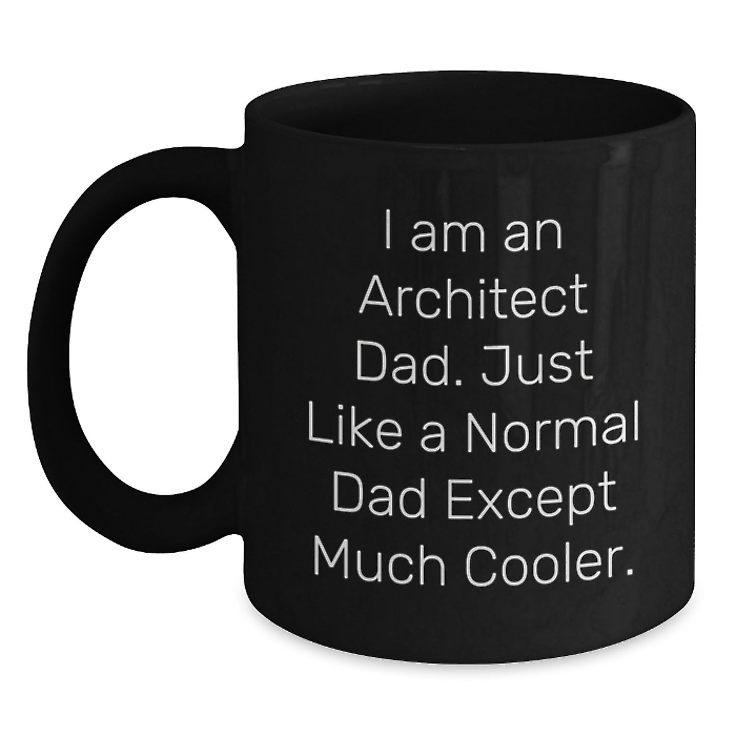 Funny Black Coffee Mug, Gifts for Architect Dad, Unique Graduation Gifts from Family to Son, 'I Am An Architect Dad. Just Like A Normal Dad Except Much Cooler.' - Main