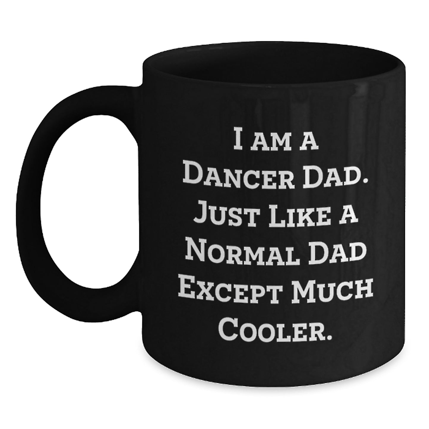 Birthday Gift for Her Present I Am A Dancer Dad Mug with 11oz Capacity - Main