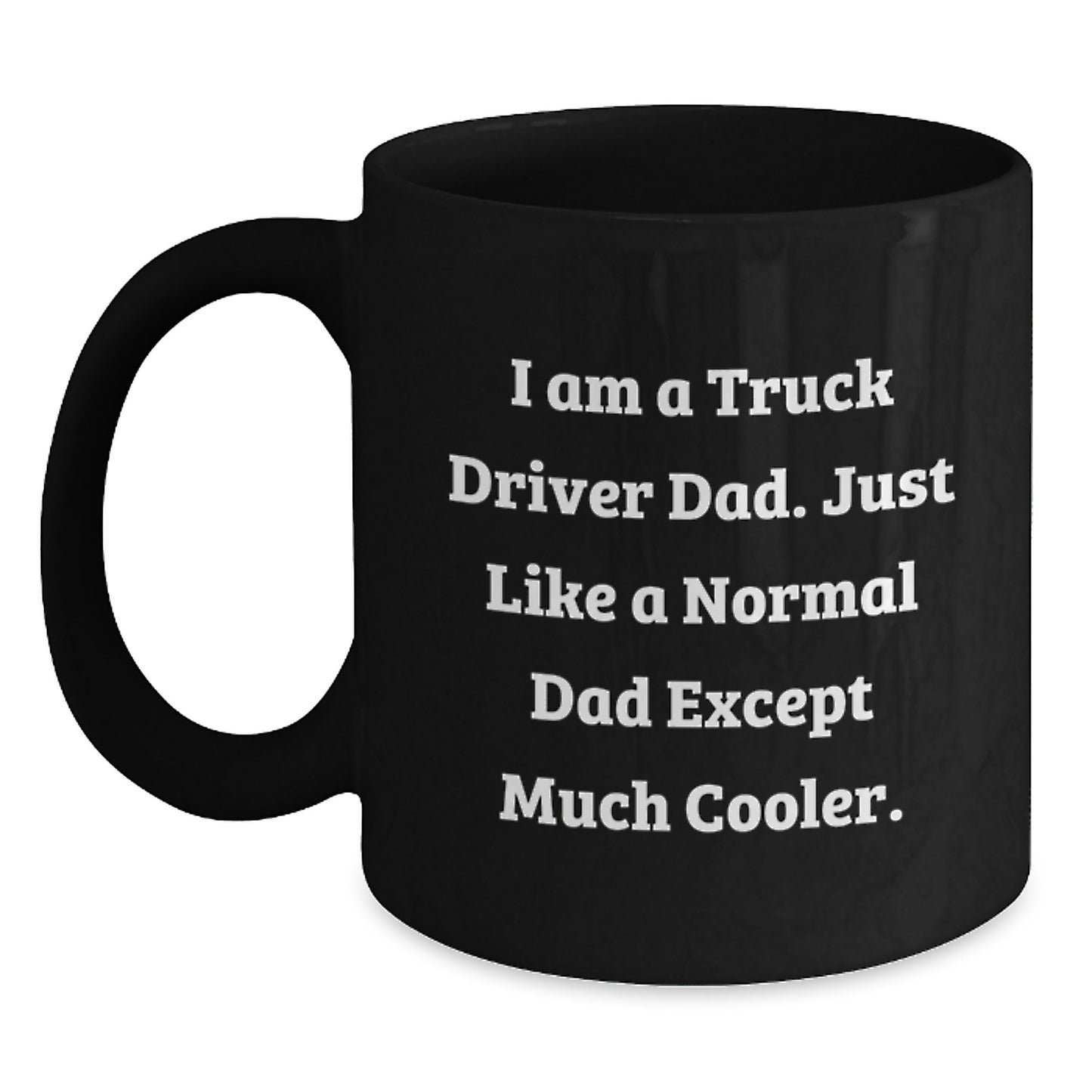 Funny Truck Driver Dad Gifts, Black Coffee Mugs for Truckers, 'I Am A Truck Driver Dad Just Like A Normal Dad Except Much Cooler' Christmas Unique Gift Ideas for Men - Main