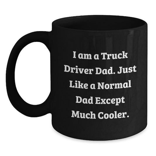Funny Truck Driver Dad Gifts, Black Coffee Mugs for Truckers, 'I Am A Truck Driver Dad Just Like A Normal Dad Except Much Cooler' Christmas Unique Gift Ideas for Men - Main
