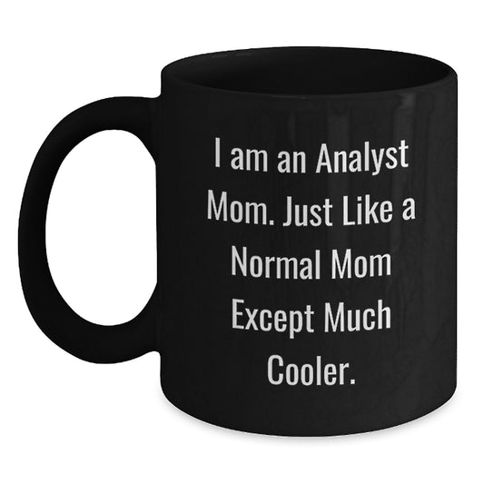 Funny Analyst Mom Gifts, I Am An Analyst Mom Black Coffee Mug, Birthday Unique Gifts from Analyst Mom to Analyst Friends and Family - Main