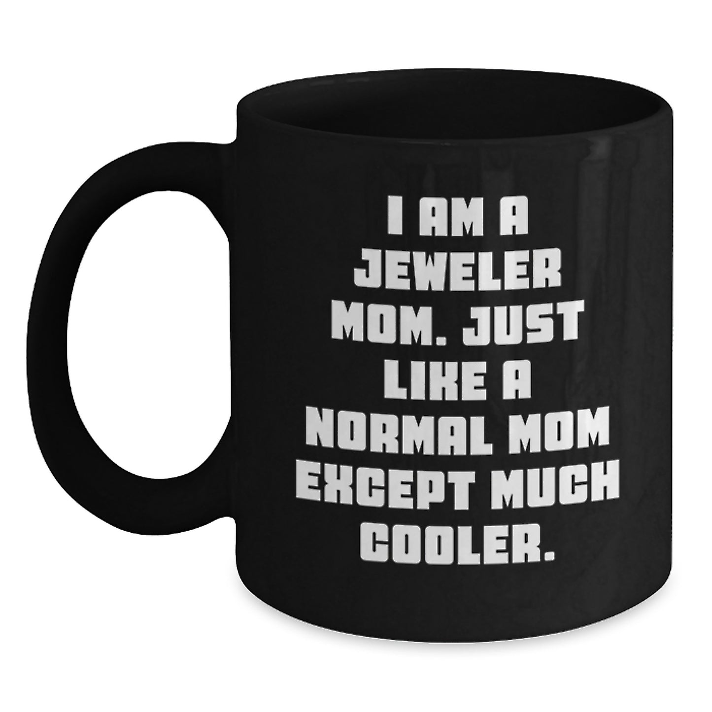 Birthday Gift Keepsake Black Coffee Mug for Him – I Am A Jeweler Mom - Main