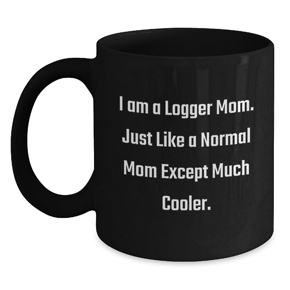 Logger Mom A Cool Keepsake Mug for Him - Christmas Gift - Main
