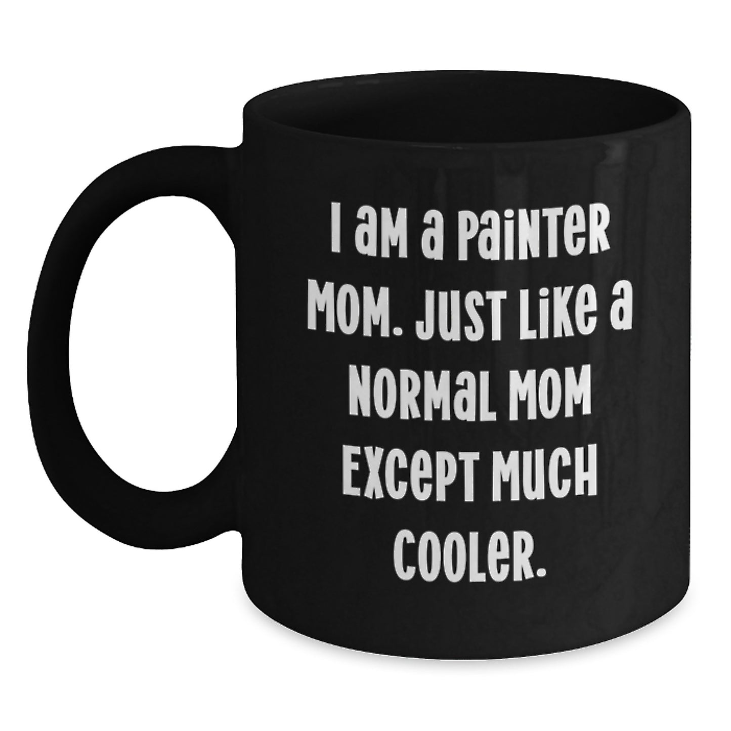 Funny Painter Mom Gifts, Black Coffee Mug for Painter Birthday, 'I Am A Painter Mom' Quote, Gifts from Mom to Painter - Main