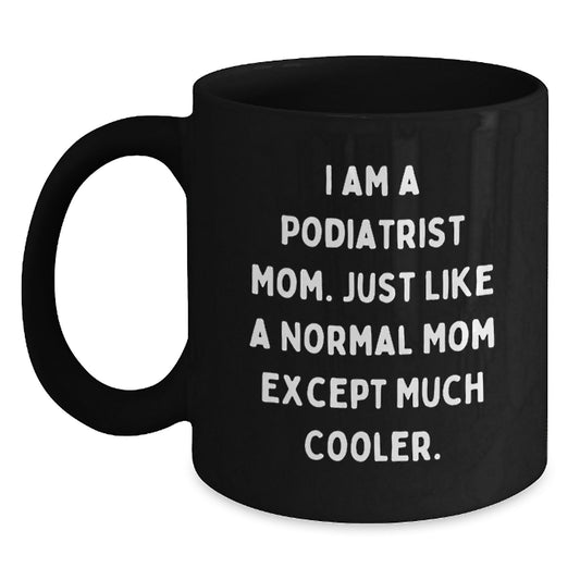 Funny Podiatrist Mom Gifts, Black Coffee Mug, Birthday Unique Gifts from Friends to Family - Main
