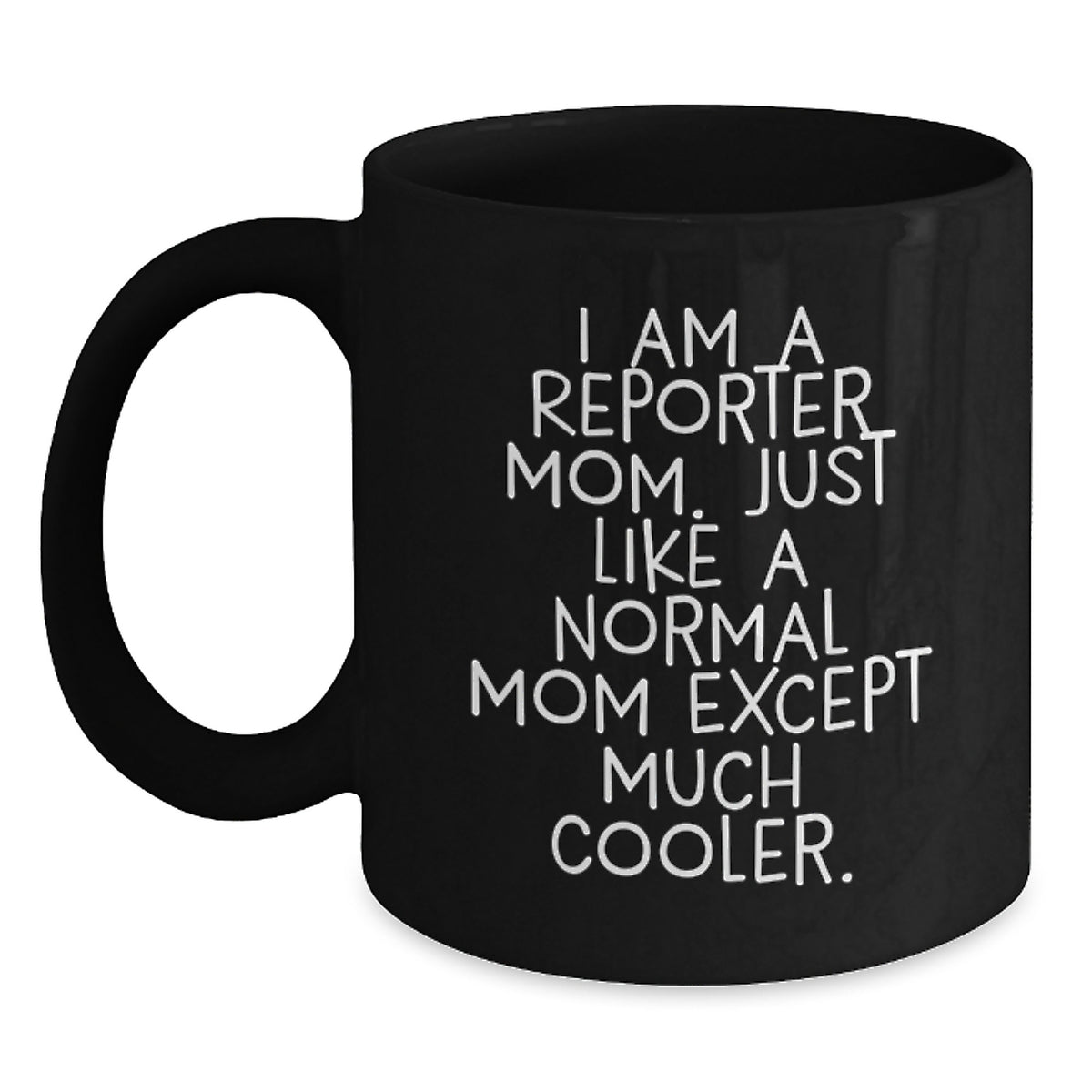 Reporter Mom Gift A Witty Keepsake Mug - Much Cooler - Main