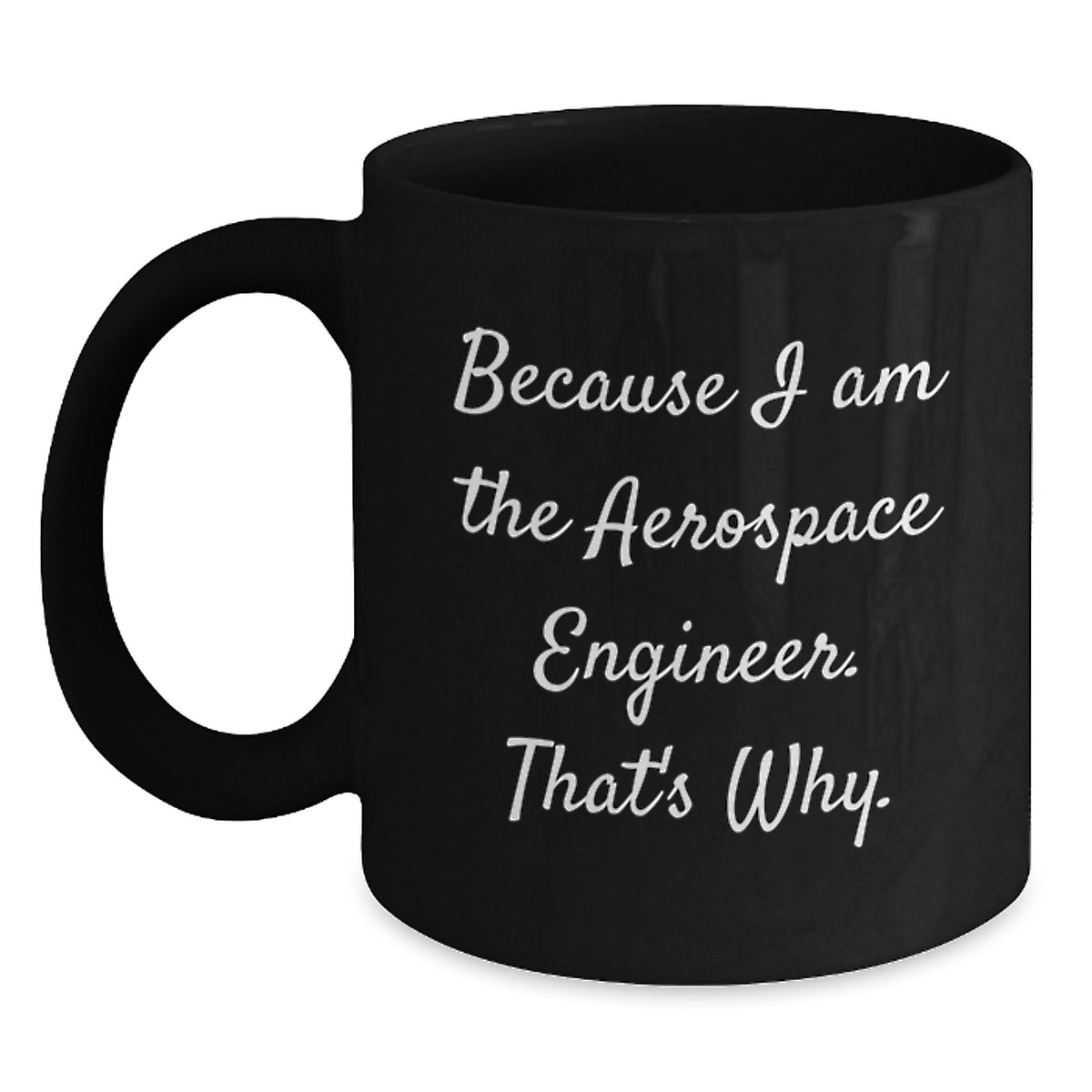 Aerospace Engineer Keepsake Mug Gift for Him - Because I Am The - Main