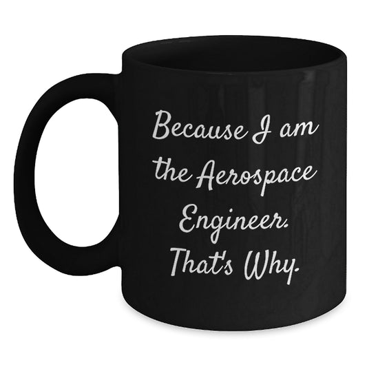 Aerospace Engineer Keepsake Mug Gift for Him - Because I Am The - Main