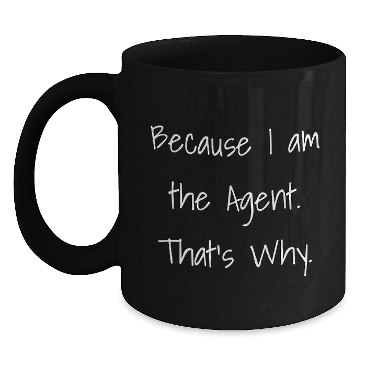 Funny Agent Quote Black Coffee Mug, Gifts from Men to Agent, Birthday Unique Gifts, Because I Am The Agent That's Why, 11oz or 15oz - Main