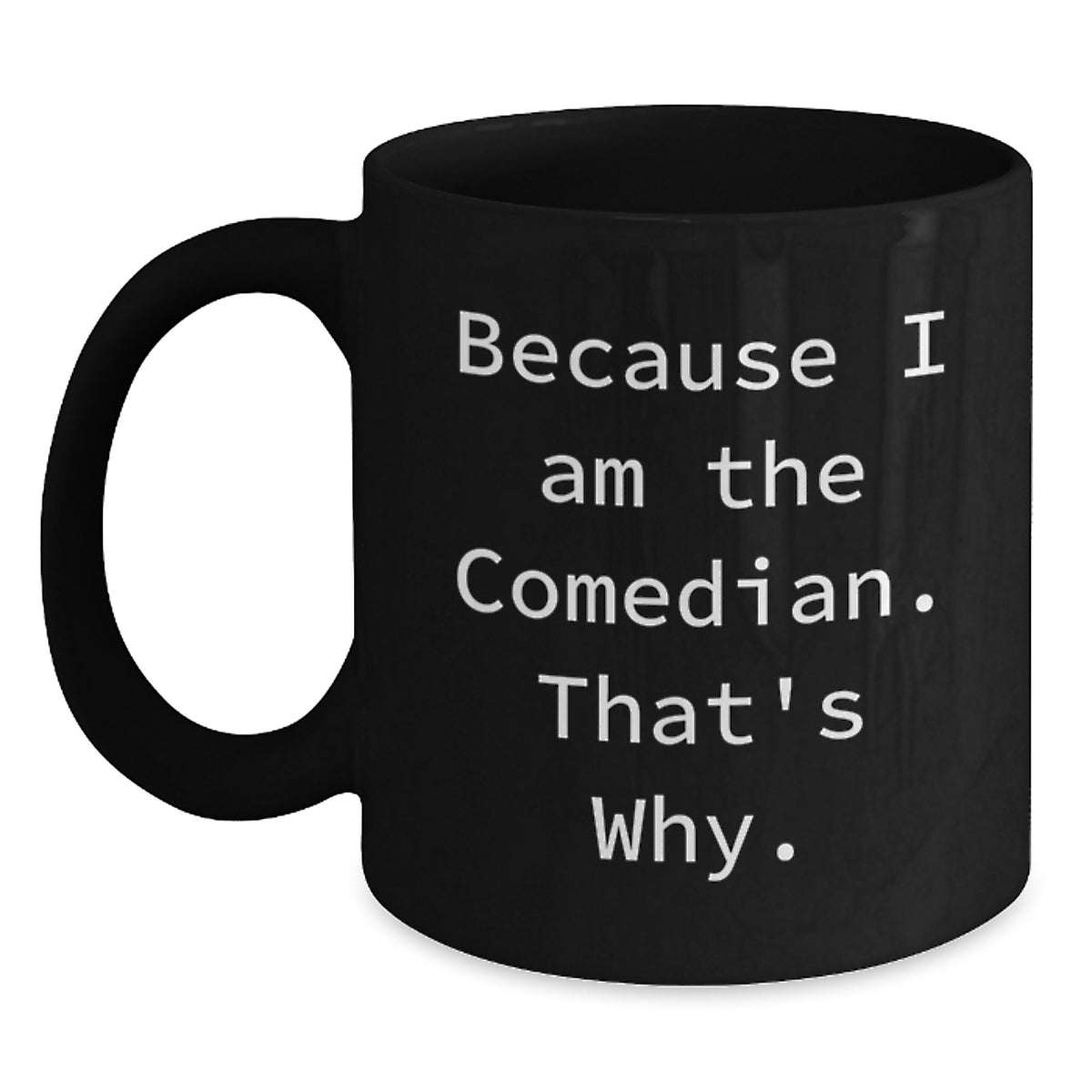 Witty Comedian Gift for Friends - Novelty Black Coffee Mug - Main