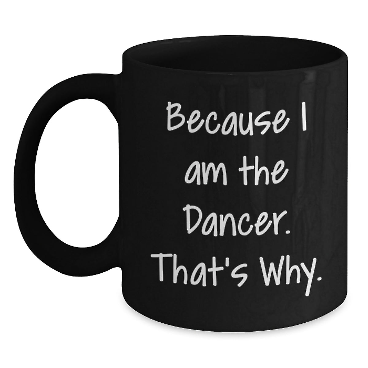 Dancer's Gift for Him - Inspiring 'Because I Am The Dancer' Keepsake Mug - Main