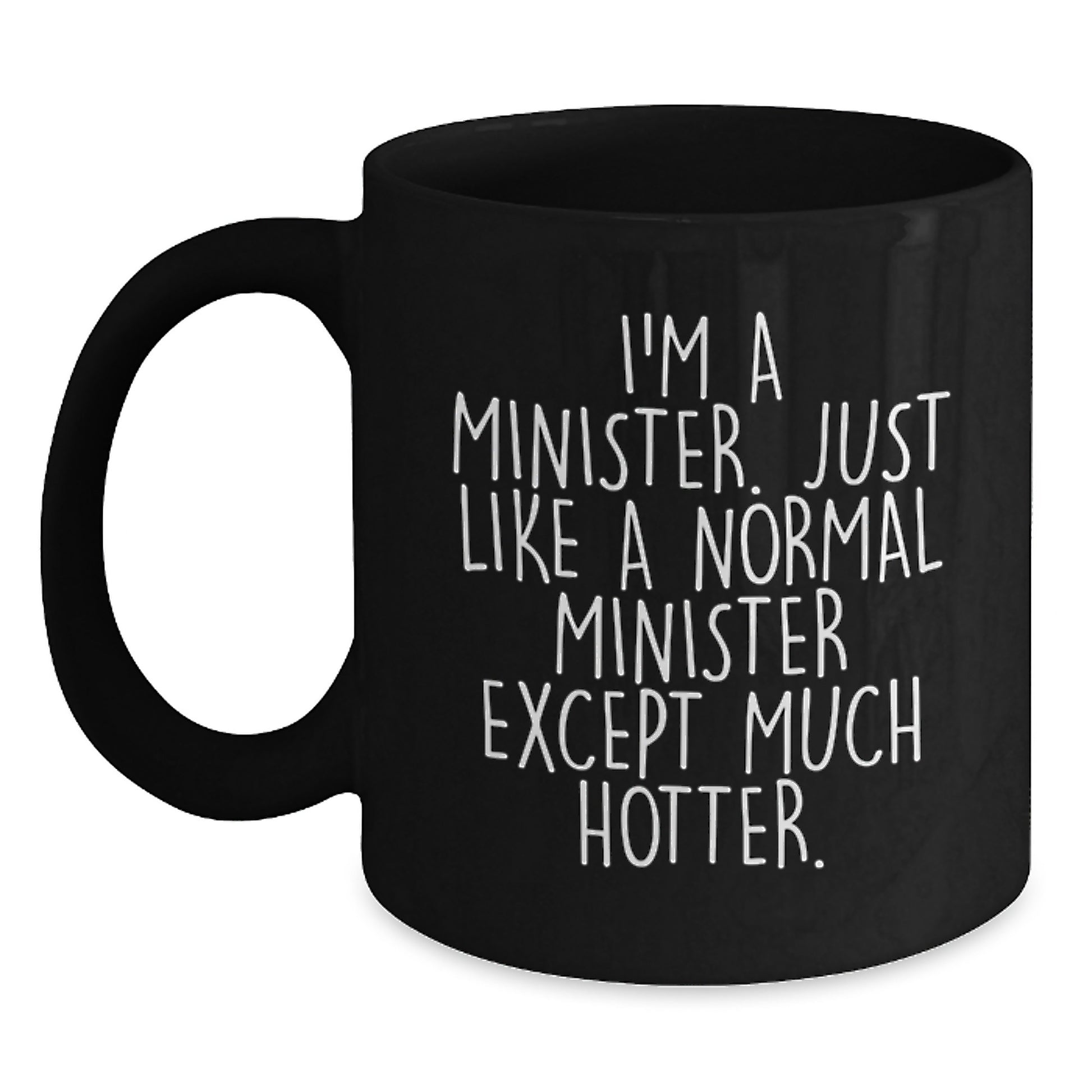 Funny Minister Gifts, Valentine's Unique Gifts for Minister Friends, Black Coffee Mug with Humorous Quote 'I'm A Minister. Just Like A Normal Minister Except Much Hotter.' - Main