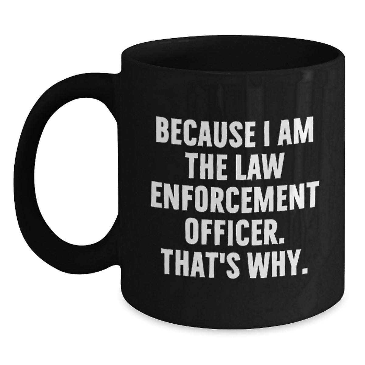 Law Enforcement Officer Keepsake Mug Gift for Him - Because I Am The Law - Main