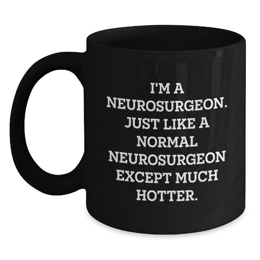 Christmas Unique Gifts for Neurosurgeon Friends and Family - I'm A Neurosurgeon Gifts, Black Coffee Mug, Humorous Quote - Main