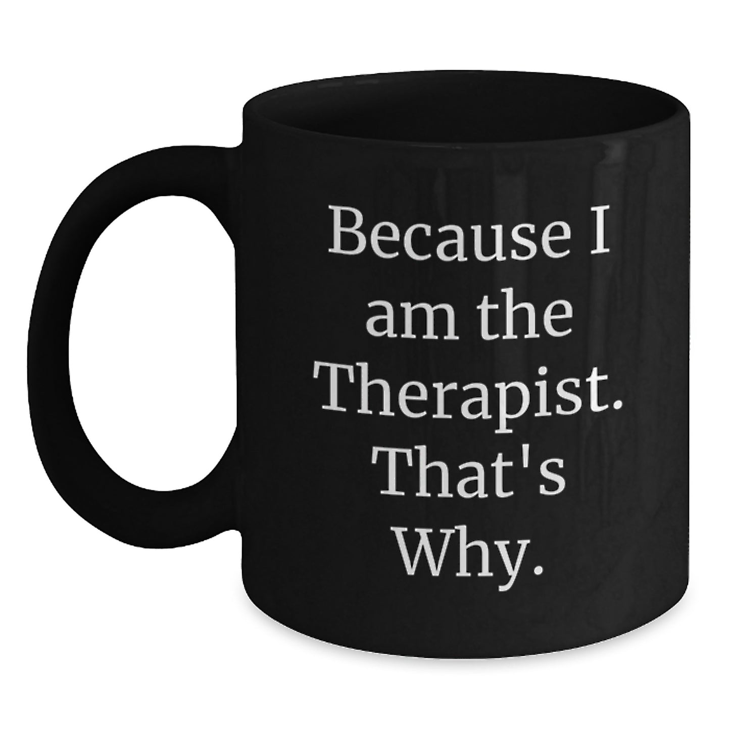 Bold Therapist Mug – Because I Am The Therapist. Gift for Friends - Main