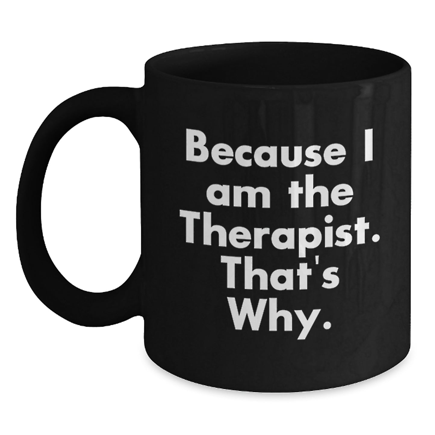Birthday Gift for Her Black Coffee Mug – Because I Am The Therapist - Main
