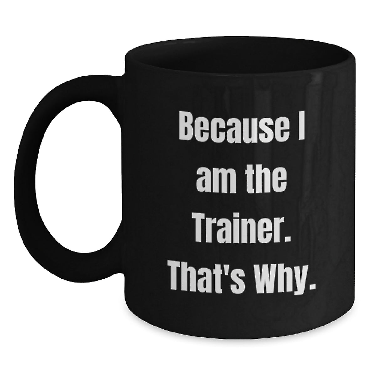 Trainer Gift for Him - Inspiring Keepsake Coffee Mug - Because I Am The - Main