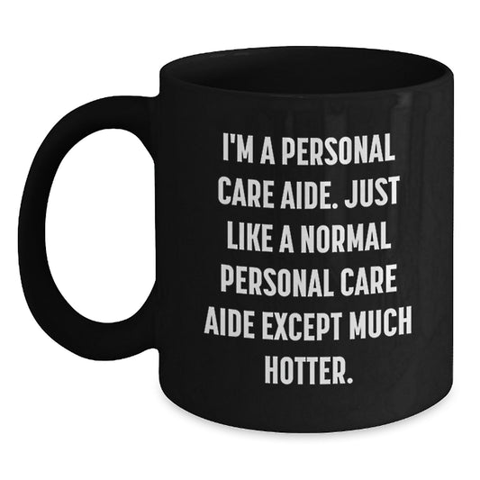 Funny Personal Care Aide Black Coffee Mug Gifts from Friends for Christmas Mornings Hotter Than Normal - Main