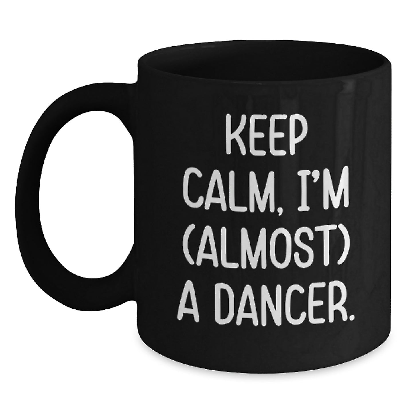 Funny Dancer Gifts from Friends for Valentine's Unique Black Coffee Mug Keep Calm, I'm (almost) A Dancer. - Main