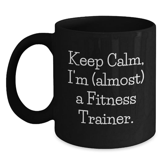 Funny Fitness Trainer Gift, Keep Calm I'm (almost) A Fitness Trainer., Black Coffee Mug for Birthday, Gifts from Friends to Fitness Trainers, Fitness Trainer Gifts - Main