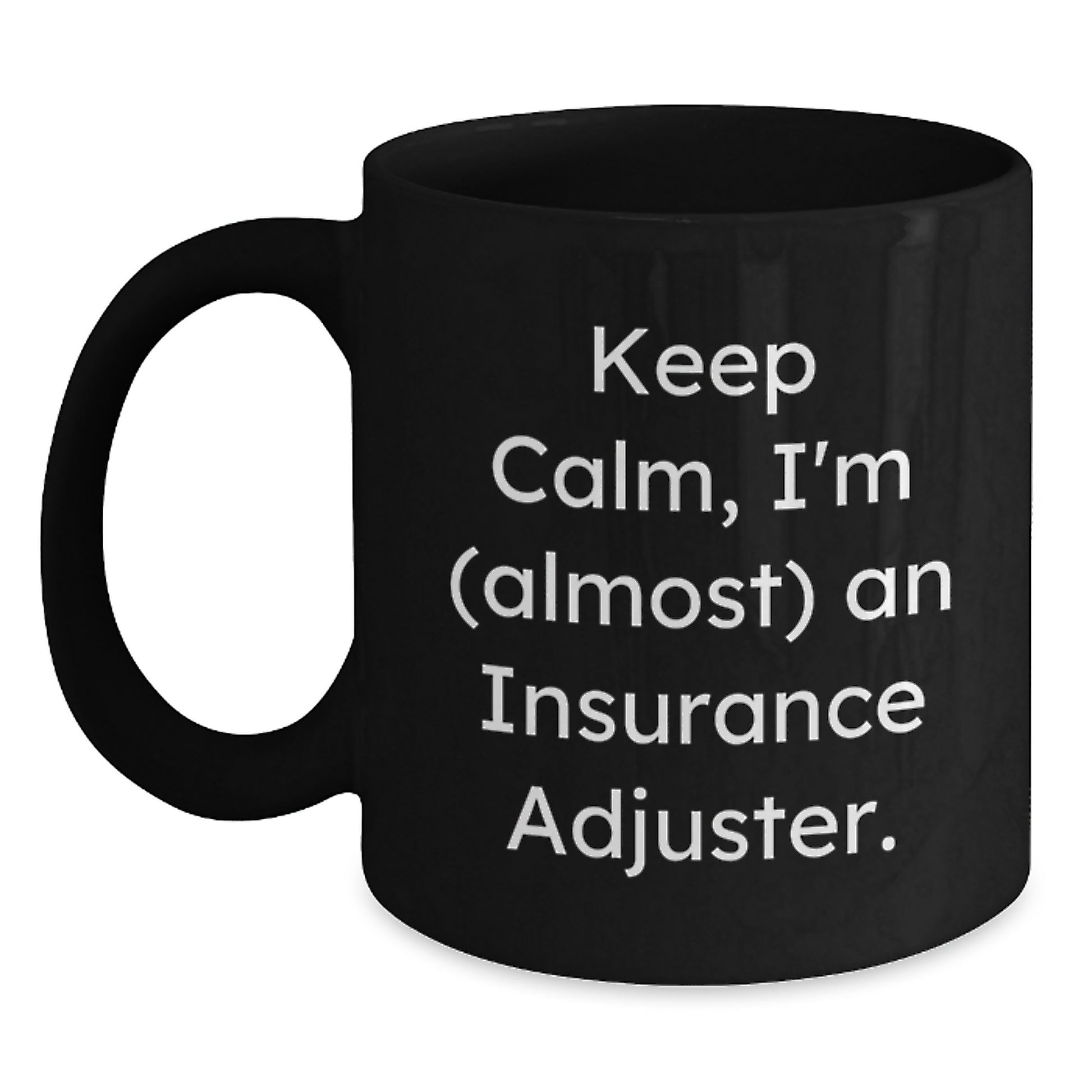 Funny Insurance Adjuster Gifts for Him from Friends - Keep Calm, I'm (almost) An Insurance Adjuster. Black Coffee Mug, Birthday Unique Gifts for Insurance Adjuster - Main