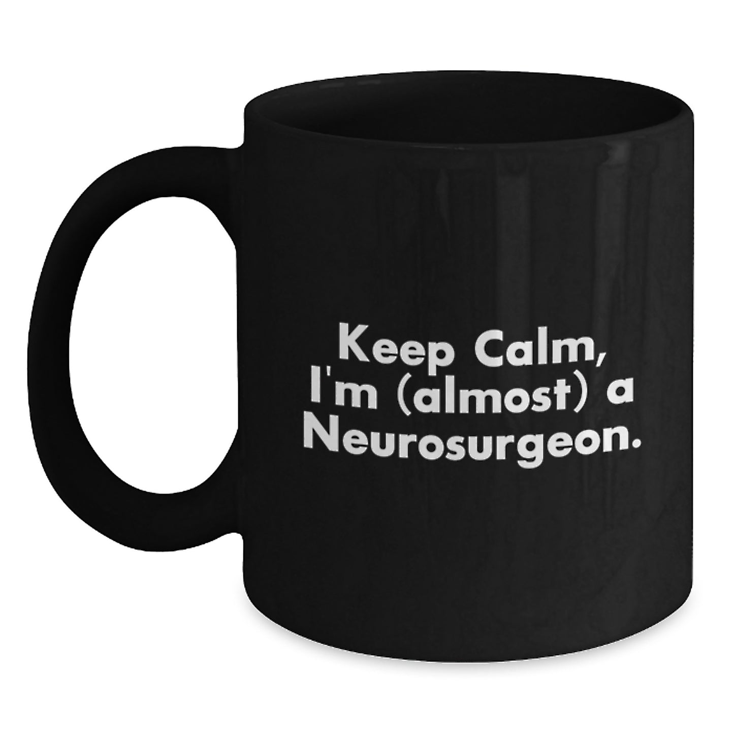 Funny Neurosurgeon Unique Gifts from Friends and Family, Black Coffee Mug, Keep Calm I'm Almost A Neurosurgeon Valentine's - Main
