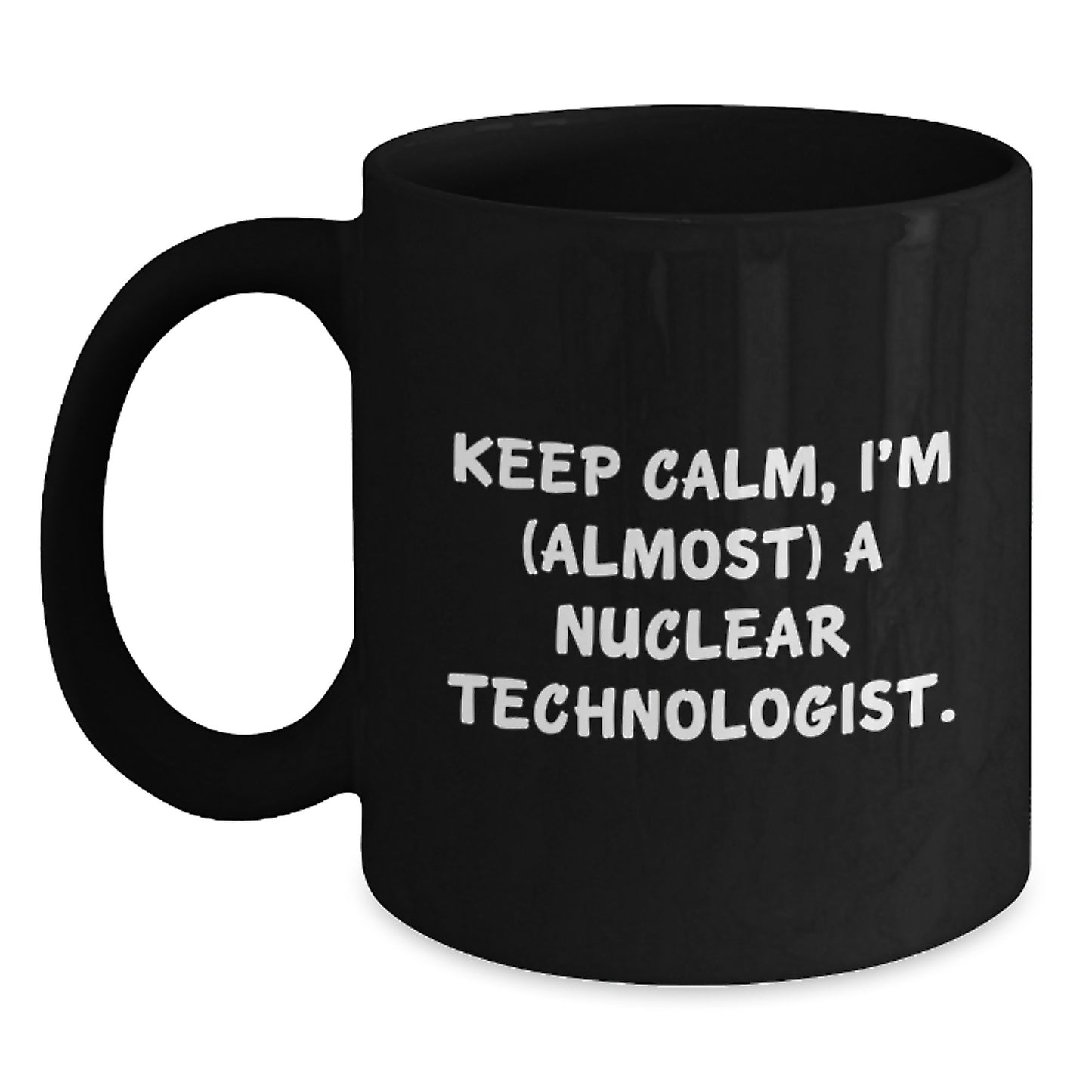 Witty Nuclear Technologist Novelty Mug for Friends Birthday Gift Fun - Main