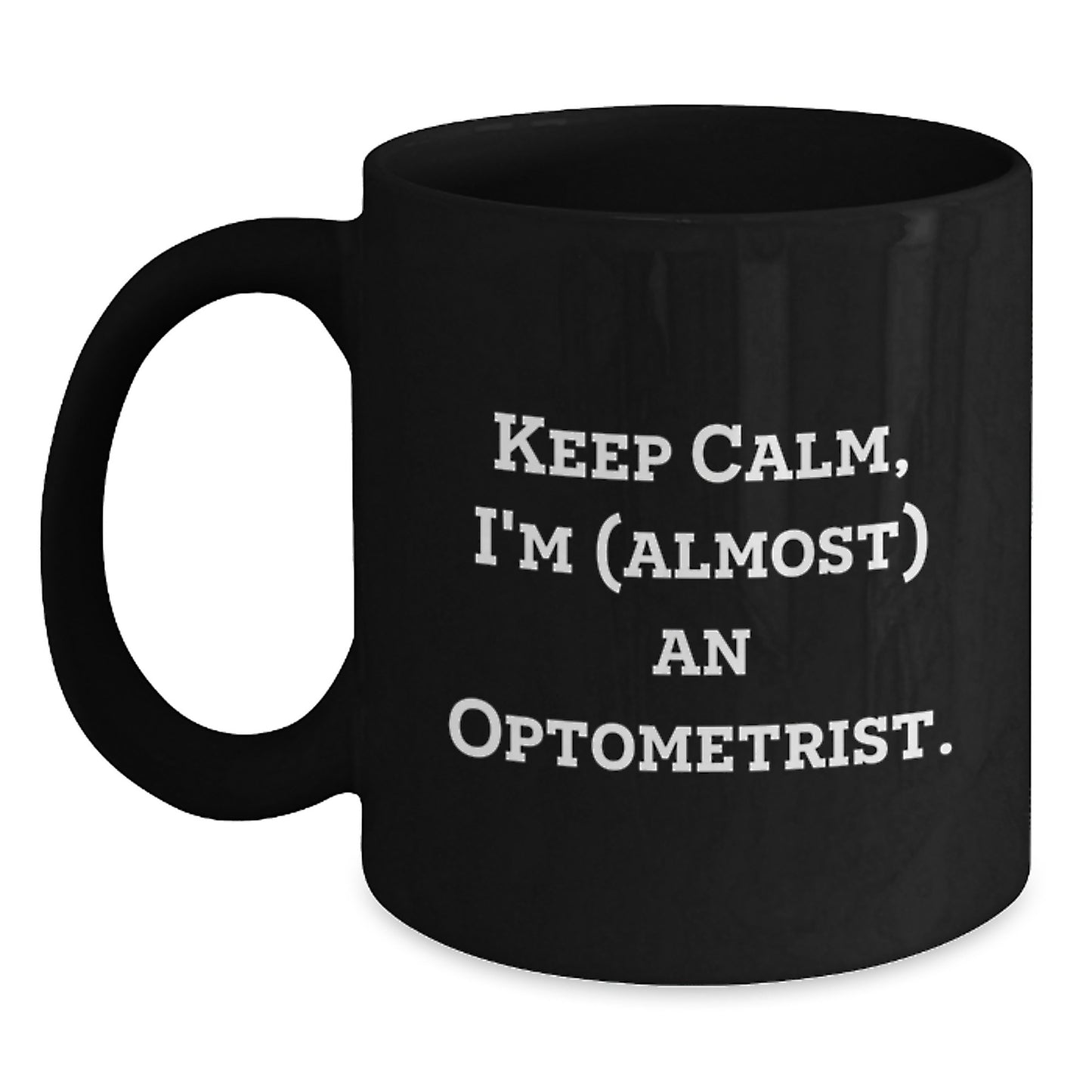 Funny Optometrist Gifts from Men to Women, Valentine's Unique Black Coffee Mug - 'Keep Calm, I'm (almost) An Optometrist.' - Main
