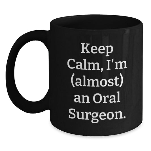 Funny Oral Surgeon Gifts for Men, Black Coffee Mug Keeps Calm I'm almost An Oral Surgeon, Birthday Unique Gift from Friends - Main