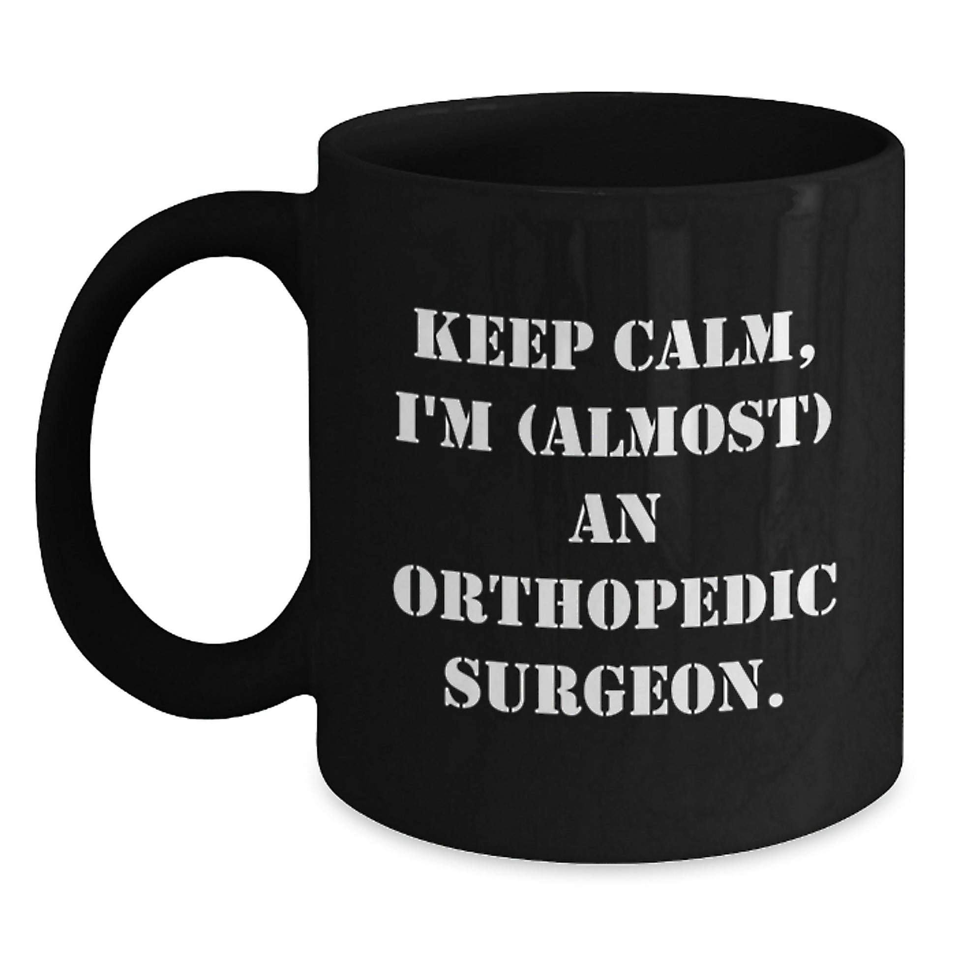 Keep Calm Orthopedic Surgeon Humor Black Coffee Mug Gifts for Birthday, Funny Quote from Friends, Family, or Coworkers - Main