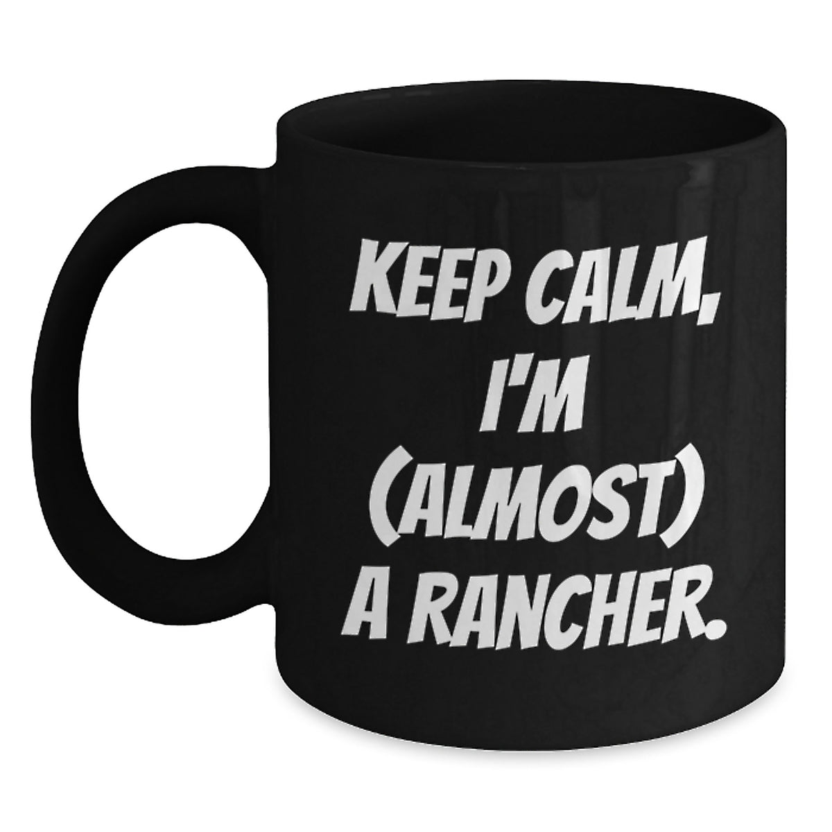 Rancher Gift for Him Keep Calm, I'm (Almost) A Rancher Keepsake Mug - Main
