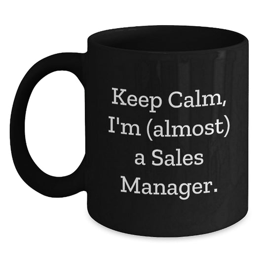 Funny Sales Manager Gifts, 'Keep Calm, I'm (almost) A Sales Manager!' Black Coffee Mug, Birthday Unique Gifts for Sales Manager from Friends - Main