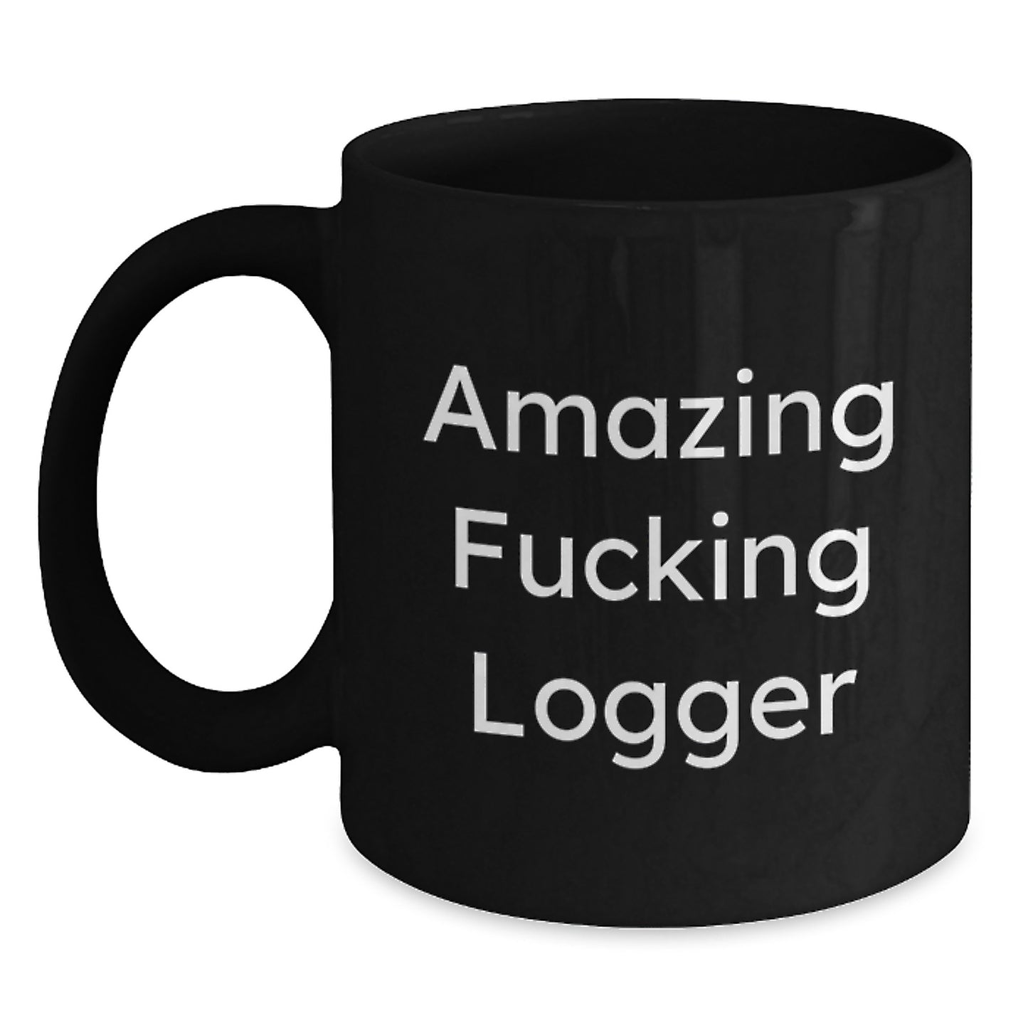 Funny Logger Gifts from Men, Unique Black Coffee Mugs for Logger Enthusiasts at Christmas, Amazing F--king Logger Quote - Main