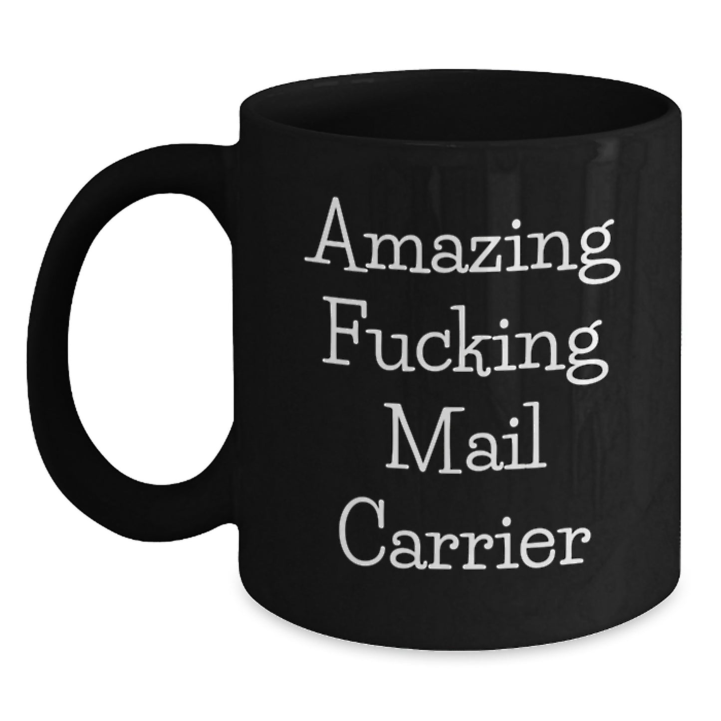 Funny Mail Carrier Gifts from Men for Birthday - Amazing F--king Mail Carrier Ceramic Black Coffee Mug, 11oz or 15oz, Microwave and Dishwasher Safe - Main